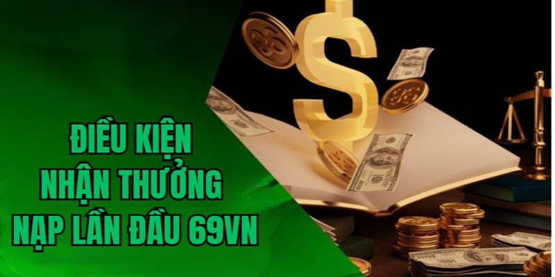 dieu-kien-nhan-thuong-nap-lan-dau-69vn