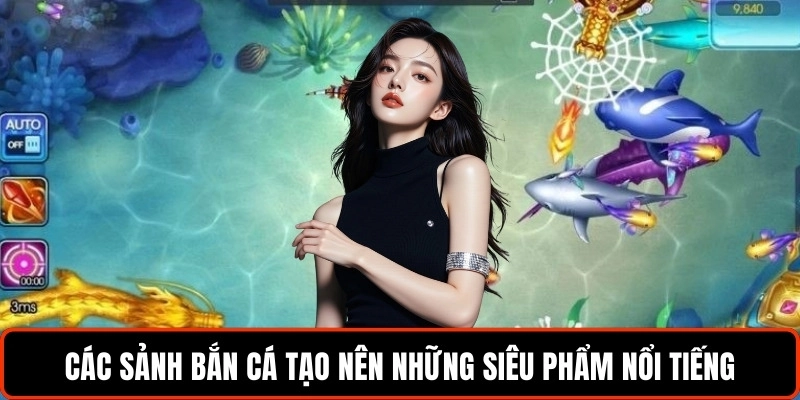 cac-sanh-ban-ca-tao-nen-nhung-sieu-pham-noi-tieng